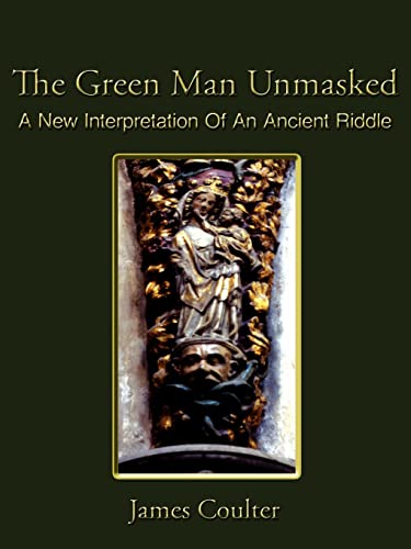 The Green Man Unmasked: A New Interpretation Of An Ancient Riddle - Click to Buy