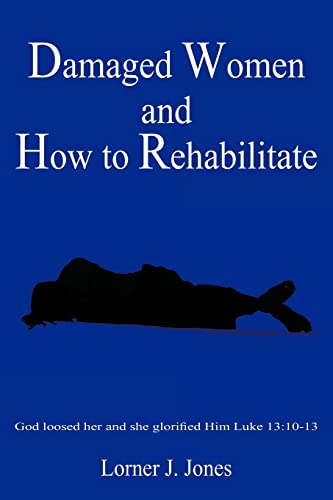 Damaged Women and How to Rehabilitate: God loosed her and she glorified Him Luke 13:10-13 - Click to Buy