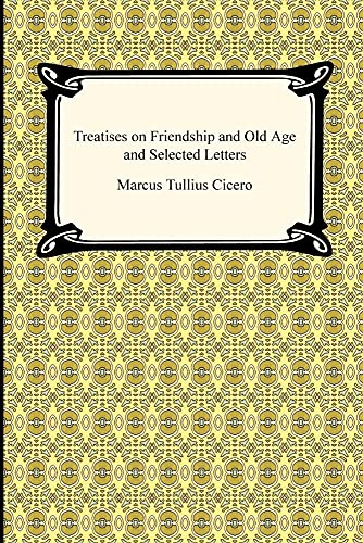 Treatises on Friendship and Old Age and Selected Letters - Click to Buy
