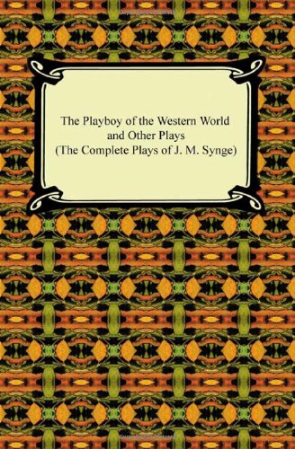 The Playboy of the Western World and Other Plays: The Complete Plays of J. M. Synge - Click to Buy