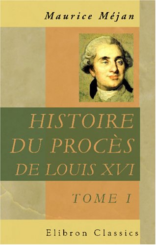 Histoire du procès de Louis XVI: Dédiée à S. M. Louis XVIII. Tome 1 - Click to Buy