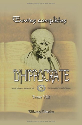 oeuvres complètes d'Hippocrate: Traduction nouvelle, avec le texte grec en regard, collationné sur les manuscrits et toutes les éditions; accompagnée ... philologiques, etc., par é. Littré. Tome 8 - Click to Buy