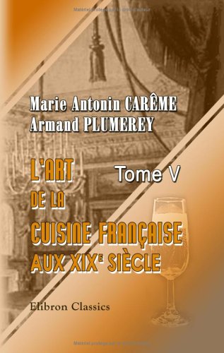 L'art de la cuisine française aux XIX-e siècle (French Edition) - Click to Buy