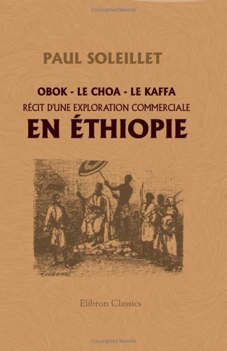 Obok - le Choa - le Kaffa. Récit d'une exploration commerciale en éthiopie (French Edition) - Click to Buy