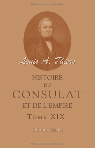 Histoire du Consulat et de l'Empire faisant suite à l'Histoire de la révolution française: Tome 19 - Click to Buy