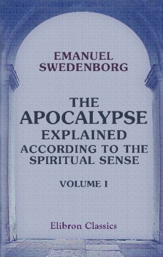 The Apocalypse Explained According to the Spiritual Sense: Volume 1 - Click to Buy