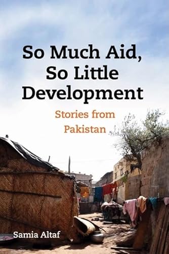 So Much Aid, So Little Development: Stories from Pakistan - Click to Buy