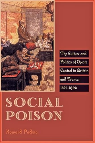 Social Poison: The Culture and Politics of Opiate Control in Britain and France, 1821–1926