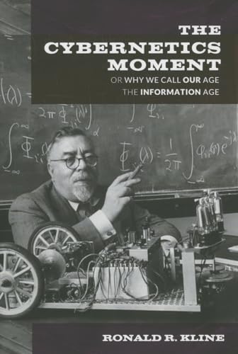 The Cybernetics Moment: Or Why We Call Our Age the Information Age - Click to Buy