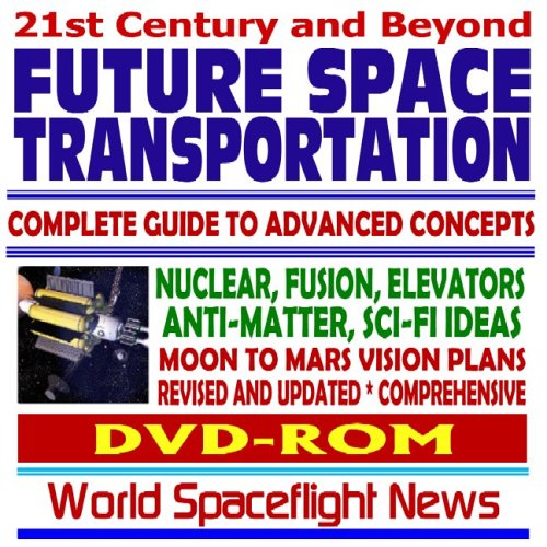 21st Century and Beyond Future Space Transportation: Complete Guide to Advanced Concepts and Rockets - Nuclear, Fusion, Elevators, Antimatter, Science Fiction Ideas, Moon - Mars Vision Plans (DVD-ROM) - Click to Buy