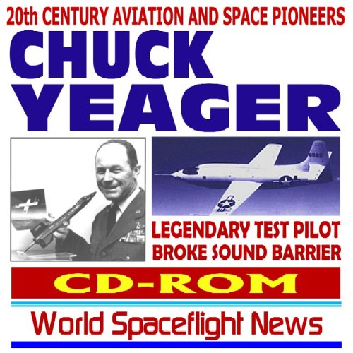 20th Century Aviation and Space Pioneers – Charles “Chuck” Yeager, Legendary Test Pilot, First Pilot to Break the Sound Barrier, X-1A (CD-ROM)