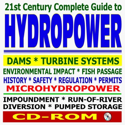 21st Century Complete Guide to Hydropower, Hydroelectric Power, Dams, Turbine, Safety, Environmental Impact, Microhydropower, Impoundment, Pumped Storage, Diversion, Run-of-River (CD-ROM) - Click to Buy