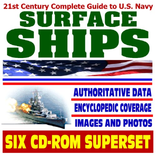 21st Century Complete Guide to U.S. Navy Surface Ships - Warships, Destroyers, Cruisers, Assault Ships, Frigates, AEGIS, Ship Inventory, Historic Battleships, Surface Warfare (Six CD-ROM Superset) - Click to Buy