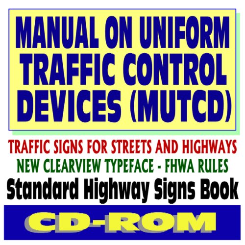 Manual on Uniform Traffic Control Devices (MUTCD) - Traffic Signs for Streets and Highways, Standard Highway Signs Book, New Clearview Typeface Federal Highway Administration Rules (CD-ROM)