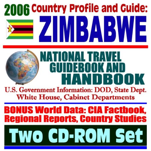 2006 Country Profile and Guide to Zimbabwe: National Travel Guidebook and Handbook: Human Rights and Sanctions, USAID Reports, Water Use, Law, Energy, AGOA (Two CD-ROM Set) - Click to Buy