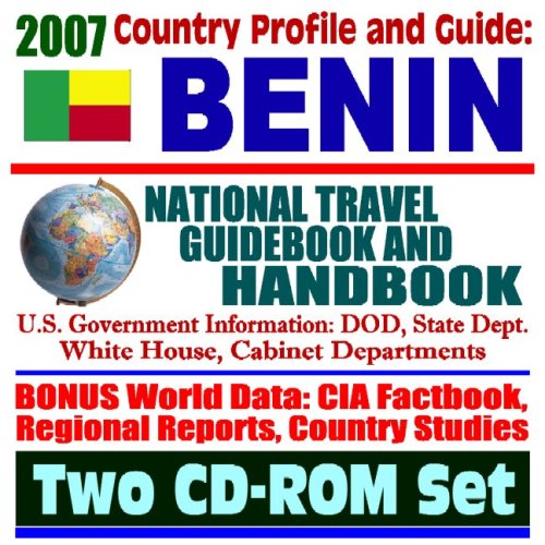 2007 Country Profile and Guide to Benin - National Travel Guidebook and Handbook - Doing Business, Economic Reports, USAID, Agriculture (Two CD-ROM Set) - Click to Buy