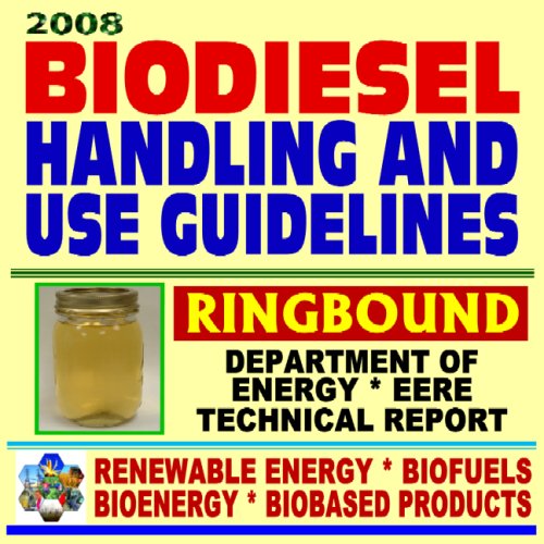 2008 Biodiesel Fuel Handling and Use Guidelines for Users, Blenders, Distributors - Quality Specifications, Benefits and Drawbacks, Issues and Questions, Definitions, MSDS (Ringbound) - Click to Buy