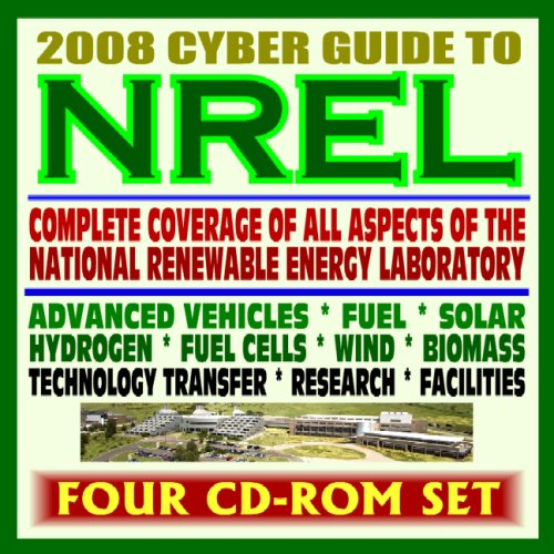 2008 Cyber Guide to NREL - Every Aspect of the National Renewable Energy Laboratory, Advanced Vehicles, Fuel, Solar, Hydrogen, Fuel Cells, Wind, Biomass, Tech Transfer (Four CD-ROM Set) - Click to Buy