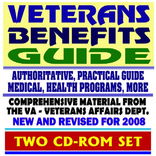 Veterans Benefits Guide - New and Revised for 2008, VA Compensation, Appeals, Disability, Medical Care, Insurance Programs, Plans for Families, GI Bill, Home Loan Guaranty (Two CD-ROM Set) - Click to Buy