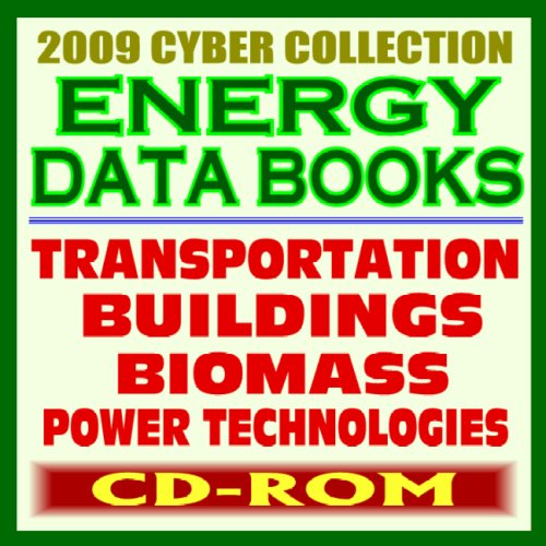 2009 Cyber Collection of Energy Data Books: Transportation, Buildings, Biomass, and Power Technologies Petroleum, Vehicles, Alternative Fuels, Biodiesel, Solar, Much More (CD-ROM)