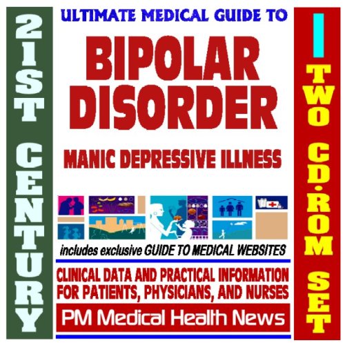 21st Century Ultimate Medical Guide to Bipolar Disorder (Manic Depressive Illness) - Authoritative, Practical Clinical Information for Physicians and Patients (Two CD-ROM Set)