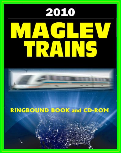 Maglev Train Technologies and High-Speed Rail Programs: A Comprehensive Guide to Advanced Magnetic Levitation Technology, Benefits, and Advantages (Ringbound Book and CD-ROM Set) - Click to Buy