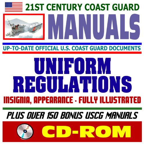 21st Century U.S. Coast Guard (USCG) Manuals: Uniform Regulations - Insignia, Appearance, Grooming, Components, Fully Illustrated (CD-ROM) - Click to Buy