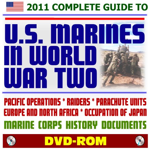 2011 Ultimate Guide to U.S. Marines in World War Two - USMC Marine Corps Histories and Reports - Pacific Operations, Raiders, Parachute Units, Europe and North Africa, Occupation of Japan (DVD-ROM) - Click to Buy