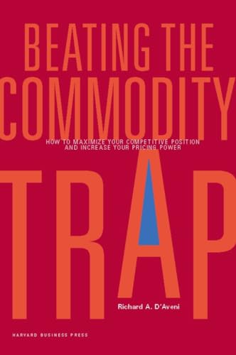 Beating the Commodity Trap: How to Maximize Your Competitive Position and Increase Your Pricing Power - Click to Buy