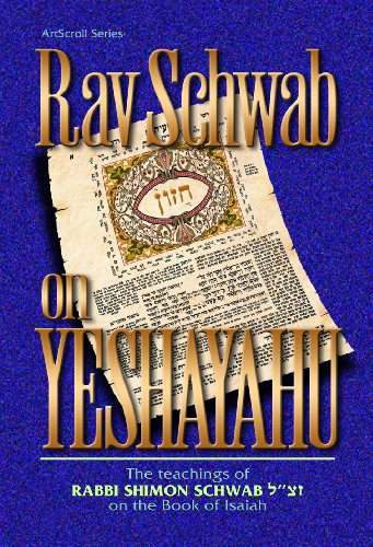 Rav Schwab on Yeshayahu: The Teachings of Rabbi Shimon Schwab on the Book of Isaiah