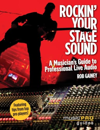 Rockin' Your Stage Sound: A Musician's Guide to Professional Live Audio - Click to Buy