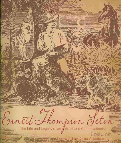 Ernest Thompson Seton: The Life and Legacy of an Artist and Conservationist - Click to Buy