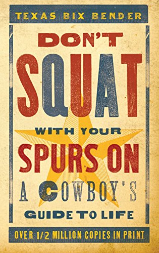 Don't Squat with Your Spurs on: A Cowboy's Guide to Life - Click to Buy