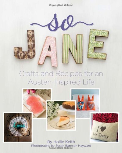 So Jane: Crafts and Recipes for an Austen-Inspired Life - Click to Buy