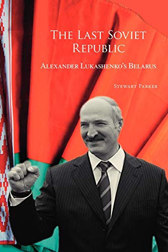 The Last Soviet Republic: Alexander Lukashenko's Belarus - Click to Buy
