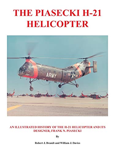 The Piasecki H-21 Helicopter: An Illustrated History of the H-21 Helicopter and Its Designer, Frank N. Piasecki - Click to Buy