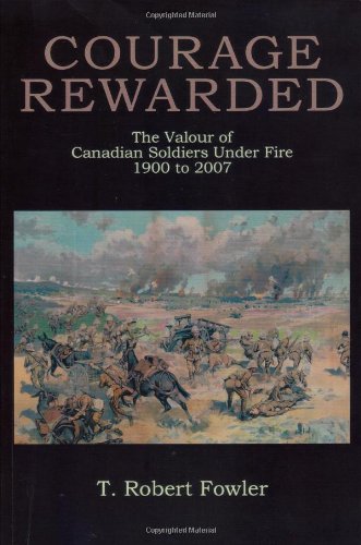 Courage Rewarded: The Valour of Canadian Soldiers Under Fire 1900-2007 - Click to Buy