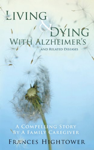 Living and Dying with Alzheimer's and Related Diseases: A Compelling Story by a Family Caregiver
