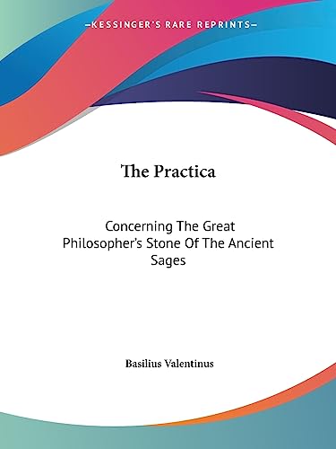 The Practica: Concerning The Great Philosopher's Stone Of The Ancient Sages - Click to Buy