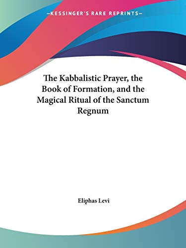 The Kabbalistic Prayer, the Book of Formation, and the Magical Ritual of the Sanctum Regnum - Click to Buy