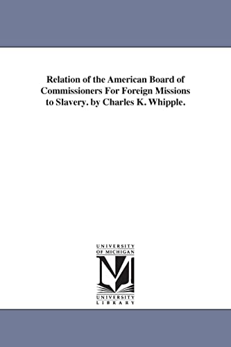 Relation of the American board of commissioners for foreign missions to slavery. By Charles K. Whipple. - Click to Buy