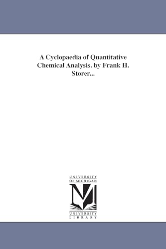 A cyclopaedia of quantitative chemical analysis. By Frank H. Storer... - Click to Buy