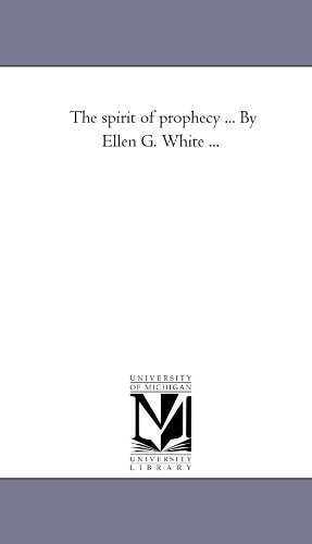The spirit of prophecy . . . By Ellen G. White . . . - Click to Buy