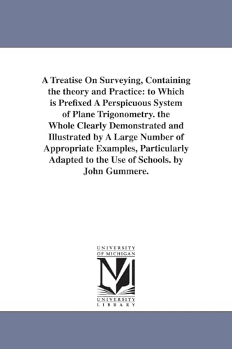 A treatise on surveying, containing the theory and practice: to which is prefixed a perspicuous system of plane trigonometry. The whole clearly ... particularly adapted to the use of sch - Click to Buy