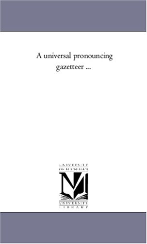 A universal pronouncing gazetteer ... - Click to Buy