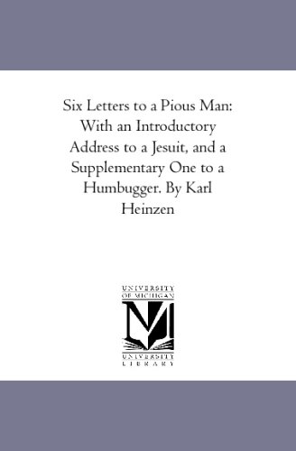 Six Letters to a Pious Man: With an Introductory Address to a Jesuit, and a Supplementary One to a Humbugger. By Karl Heinzen - Click to Buy