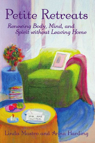 Petite Retreats: Renewing Body, Mind, and Spirit without Leaving Home - Click to Buy