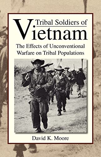 Tribal Soldiers of Vietnam: The Effects of Unconventional Warfare on Tribal Populations - Click to Buy