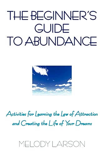 The Beginner's Guide to Abundance: Activities for Learning the Law of Attraction and Creating Life Your Dream - Click to Buy