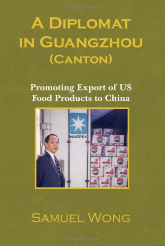 A Diplomat in Guangzhou (Canton): Promoting Export of Us Food Products to China - Click to Buy